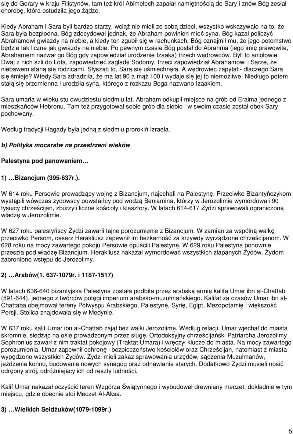 Bóg kazał policzyć Abrahamowi gwiazdy na niebie, a kiedy ten zgubił się w rachunkach, Bóg oznajmił mu, Ŝe jego potomstwo będzie tak liczne jak gwiazdy na niebie.