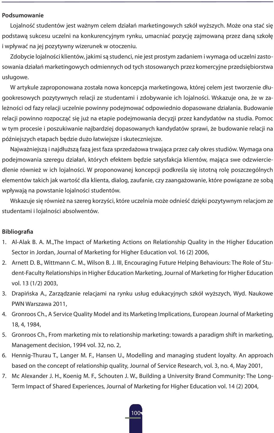 Zdobycie lojalności klientów, jakimi są studenci, nie jest prostym zadaniem i wymaga od uczelni zastosowania działań marketingowych odmiennych od tych stosowanych przez komercyjne przedsiębiorstwa