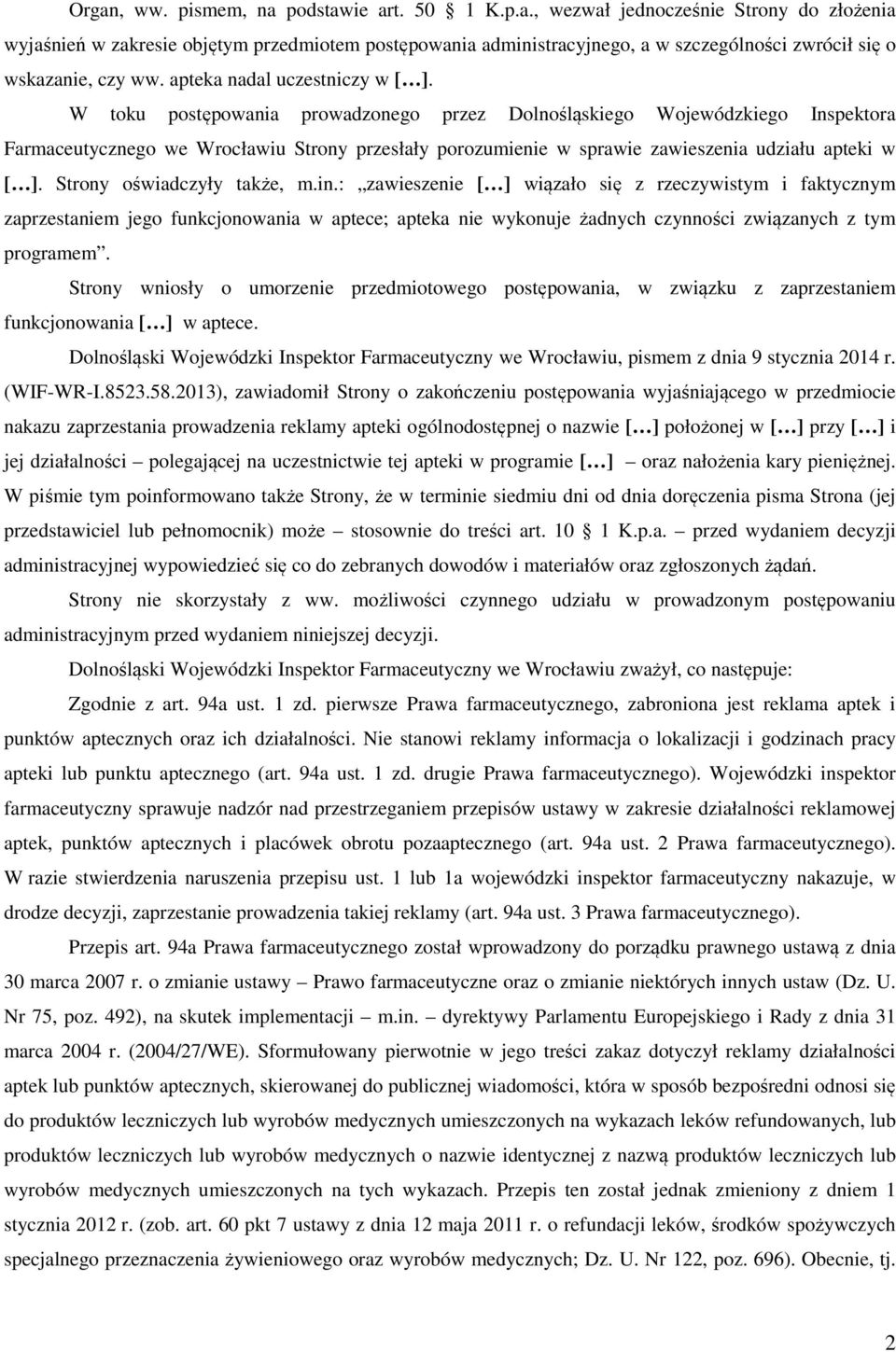 W toku postępowania prowadzonego przez Dolnośląskiego Wojewódzkiego Inspektora Farmaceutycznego we Wrocławiu Strony przesłały porozumienie w sprawie zawieszenia udziału apteki w [ ].