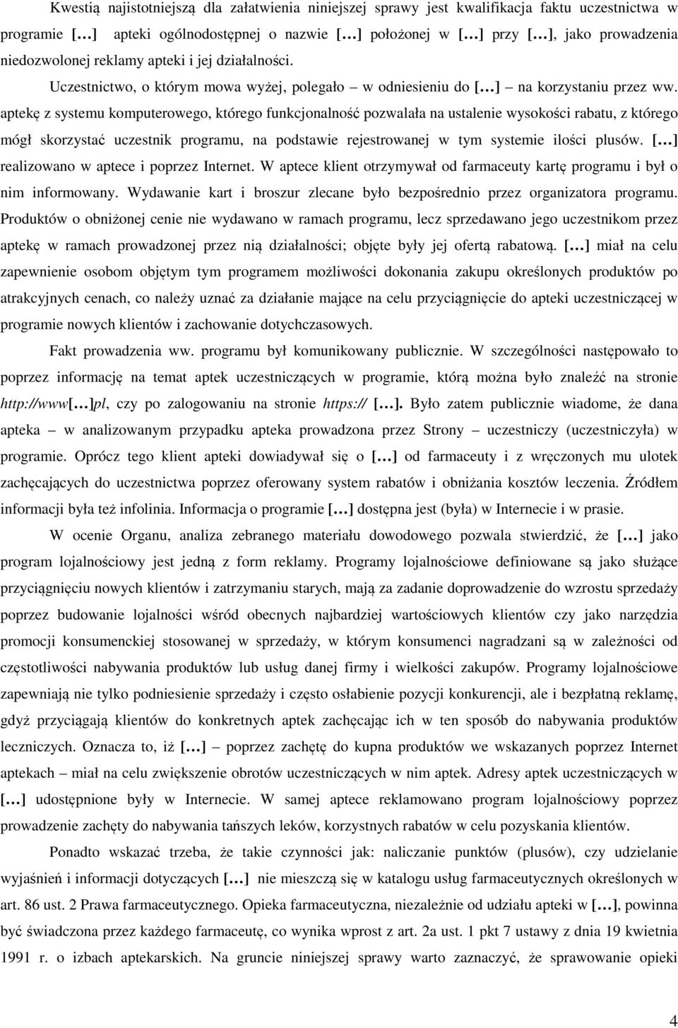 aptekę z systemu komputerowego, którego funkcjonalność pozwalała na ustalenie wysokości rabatu, z którego mógł skorzystać uczestnik programu, na podstawie rejestrowanej w tym systemie ilości plusów.