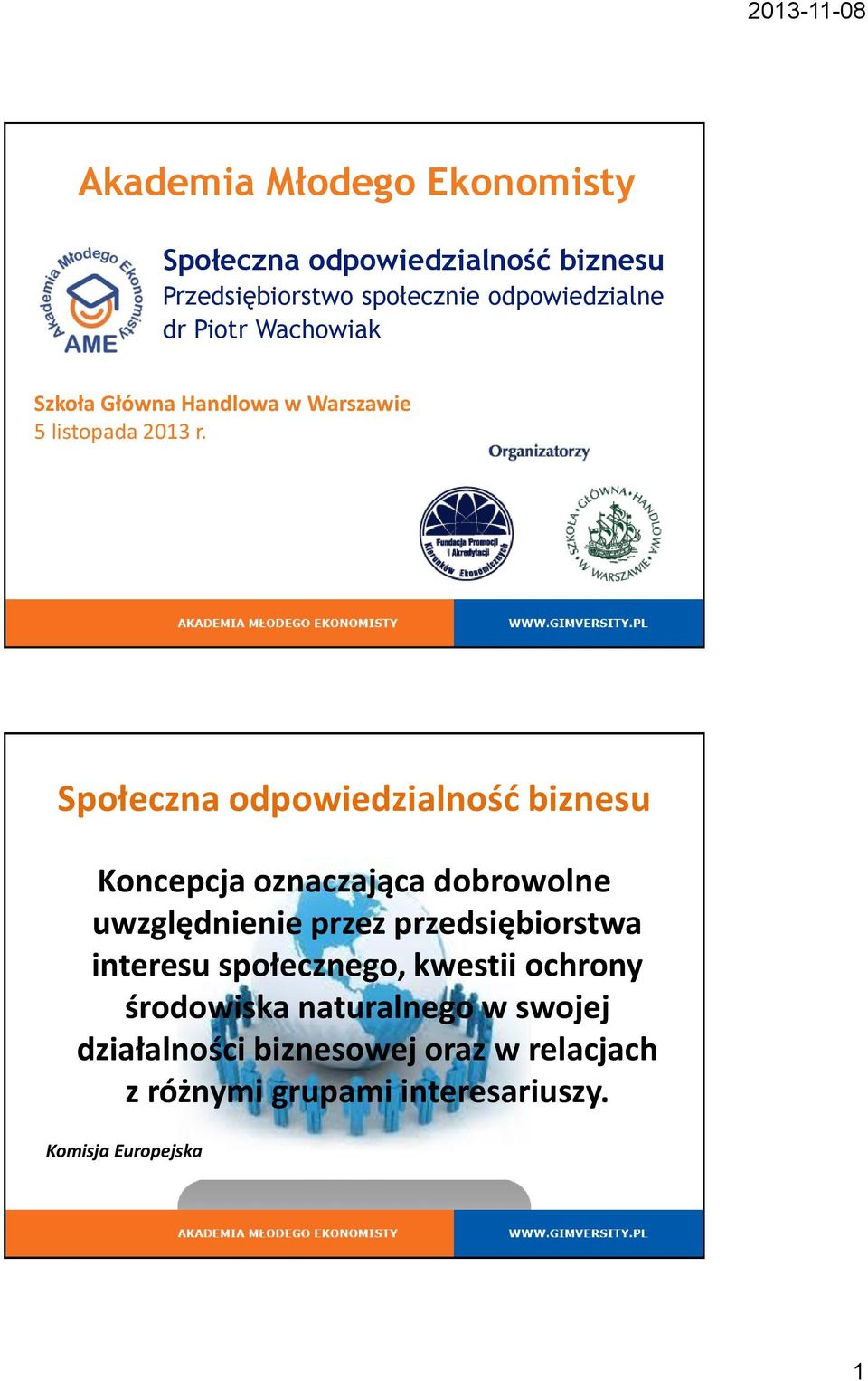 Społeczna odpowiedzialność biznesu Koncepcja oznaczająca dobrowolne uwzględnienie przez przedsiębiorstwa