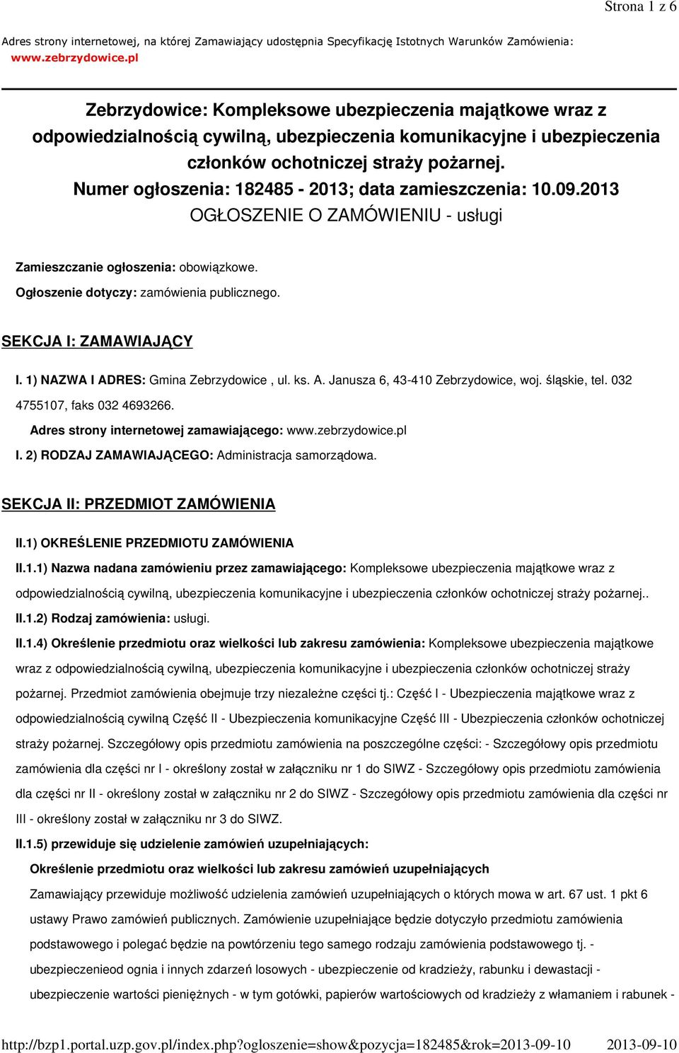 Numer ogłoszenia: 182485-2013; data zamieszczenia: 10.09.2013 OGŁOSZENIE O ZAMÓWIENIU - usługi Zamieszczanie ogłoszenia: obowiązkowe. Ogłoszenie dotyczy: zamówienia publicznego.