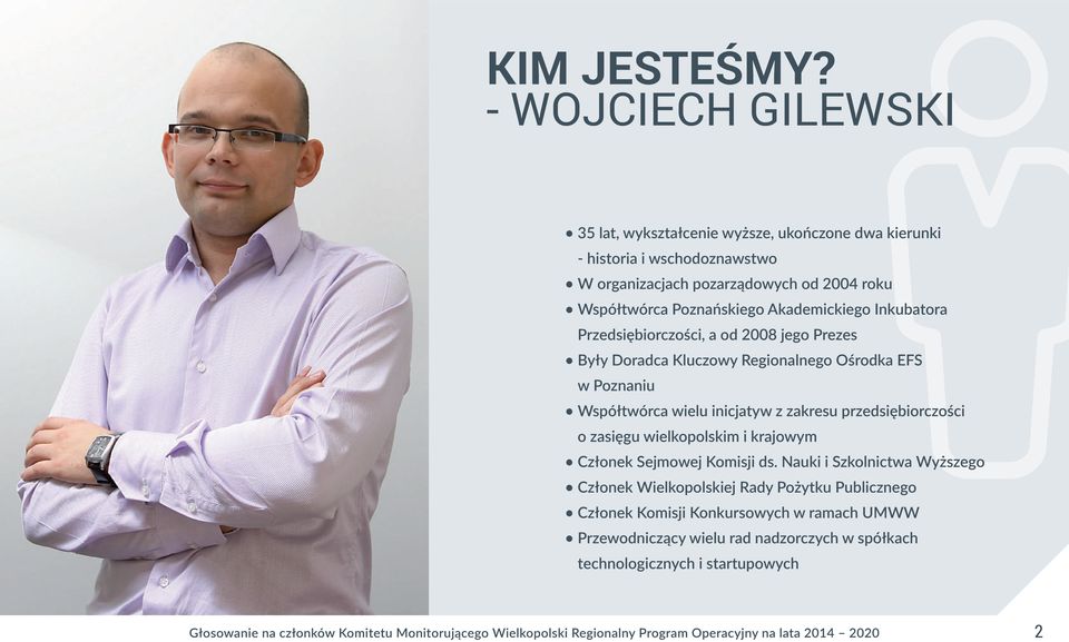 Inkubatora Przedsiębiorczości, a od 2008 jego Prezes Były Doradca Kluczowy Regionalnego Ośrodka EFS w Poznaniu Współtwórca wielu inicjatyw z zakresu przedsiębiorczości o zasięgu