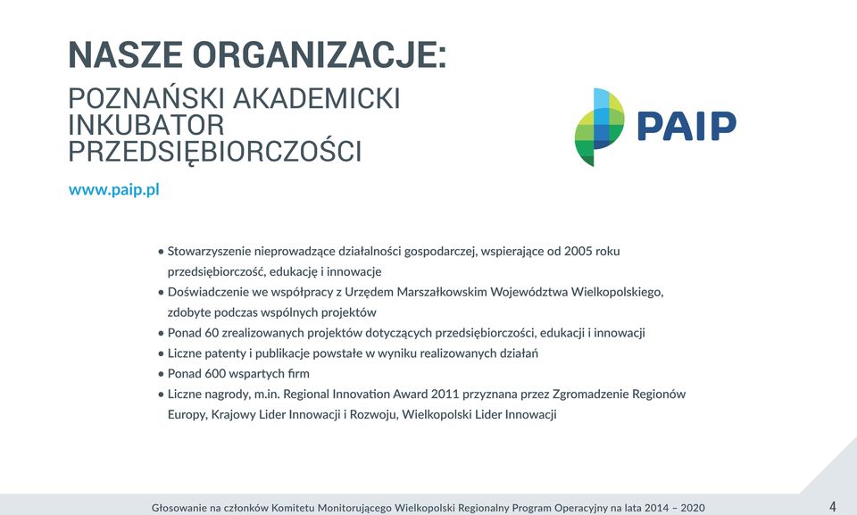 Wielkopolskiego, zdobyte podczas wspólnych projektów Ponad 60 zrealizowanych projektów dotyczących przedsiębiorczości, edukacji i innowacji Liczne patenty i publikacje powstałe w wyniku