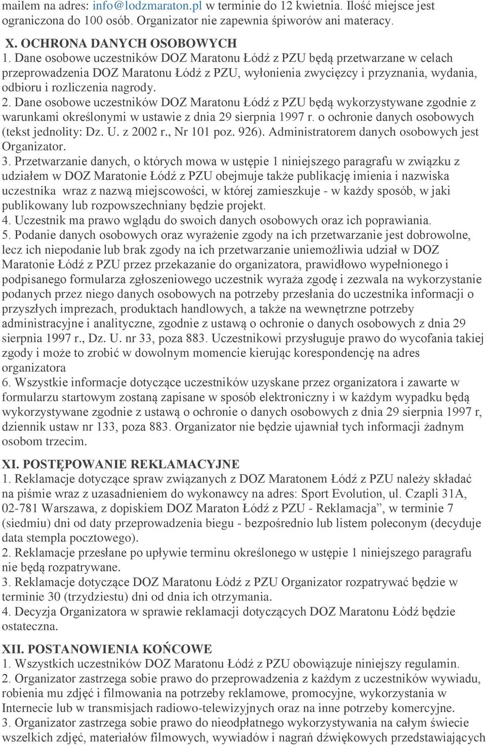 Dane osobowe uczestników DOZ Maratonu Łódź z PZU będą wykorzystywane zgodnie z warunkami określonymi w ustawie z dnia 29 sierpnia 1997 r. o ochronie danych osobowych (tekst jednolity: Dz. U. z 2002 r.