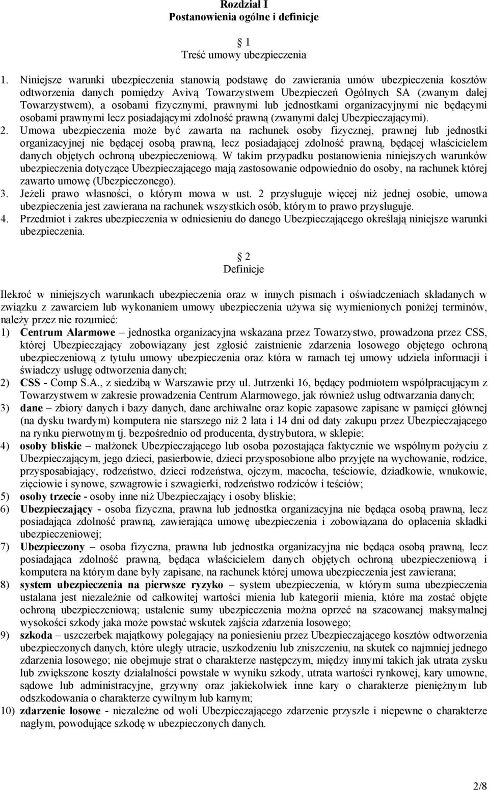 osobami fizycznymi, prawnymi lub jednostkami organizacyjnymi nie będącymi osobami prawnymi lecz posiadającymi zdolność prawną (zwanymi dalej Ubezpieczającymi). 2.