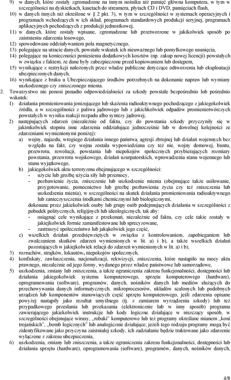 3), w tym w szczególności w systemach operacyjnych i programach wchodzących w ich skład, programach standardowych produkcji seryjnej, programach aplikacyjnych pochodzących z produkcji jednostkowej,