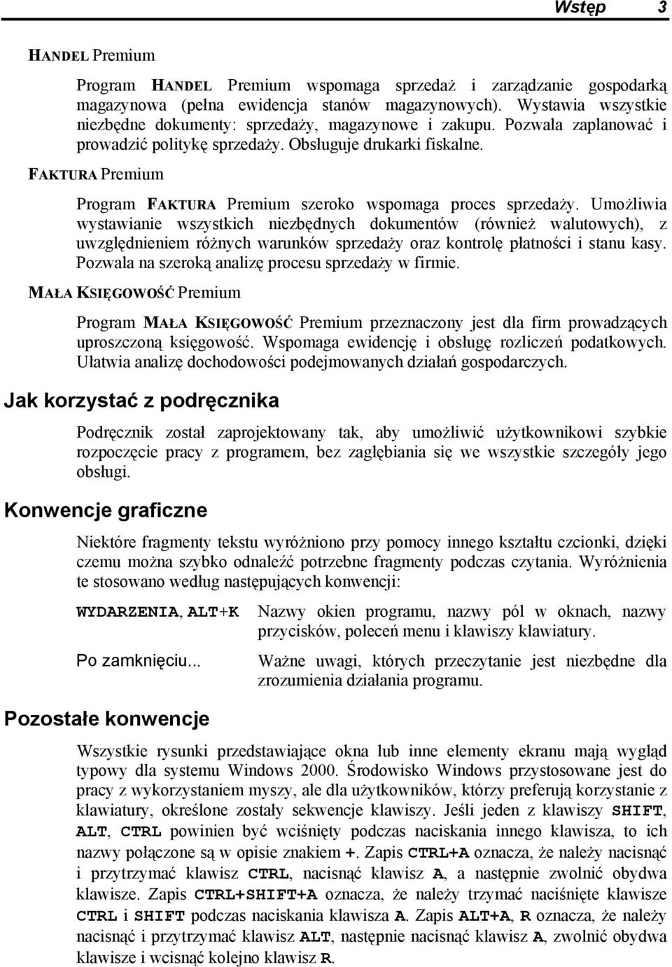 FAKTURA Premium Program FAKTURA Premium szeroko wspomaga proces sprzedaży.