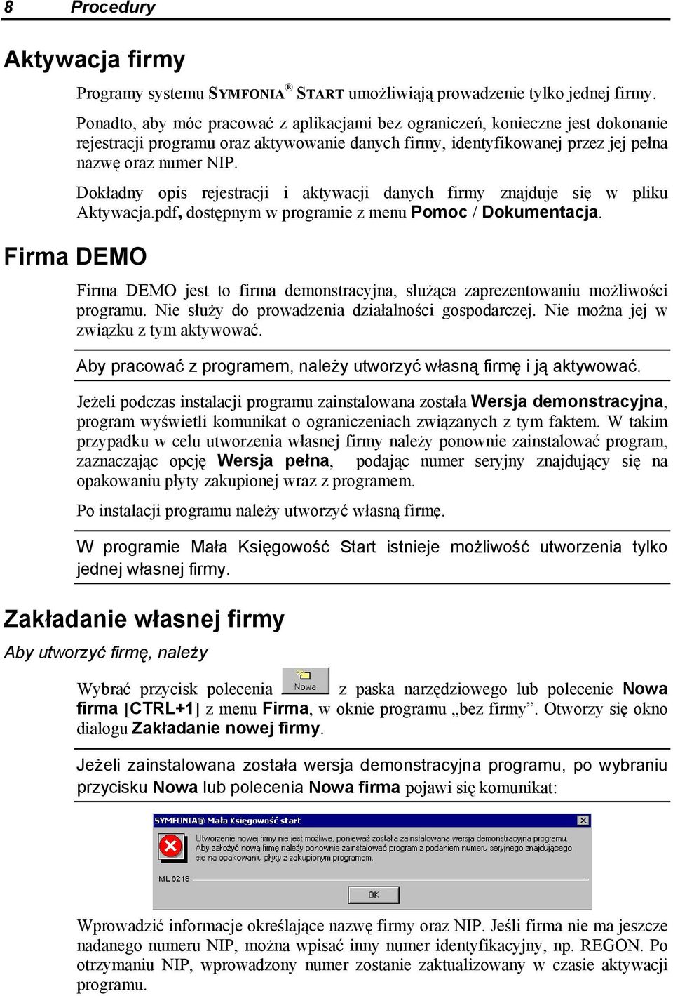 Dokładny opis rejestracji i aktywacji danych firmy znajduje się w pliku Aktywacja.pdf, dostępnym w programie z menu Pomoc / Dokumentacja.