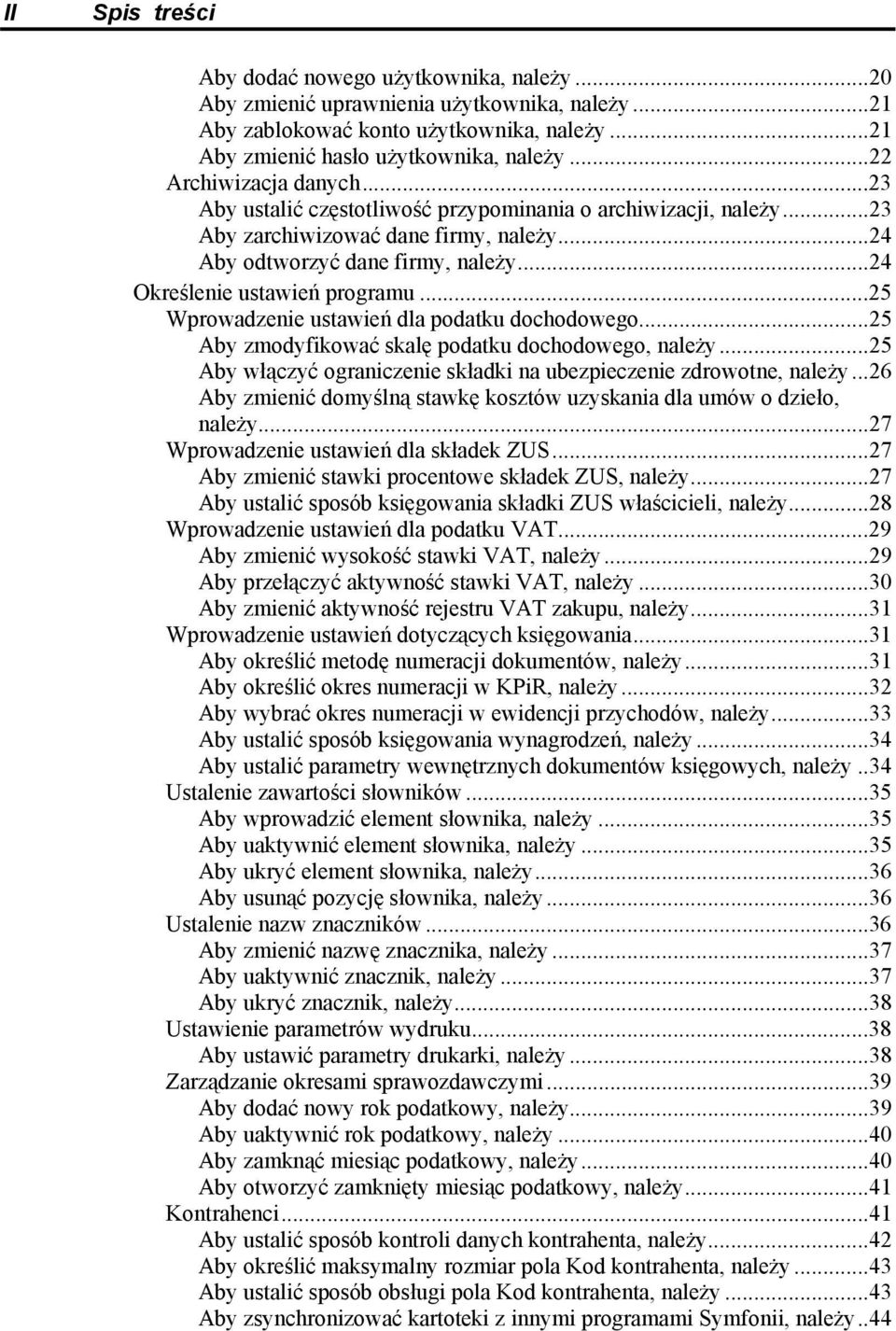 ..24 Określenie ustawień programu...25 Wprowadzenie ustawień dla podatku dochodowego...25 Aby zmodyfikować skalę podatku dochodowego, należy.