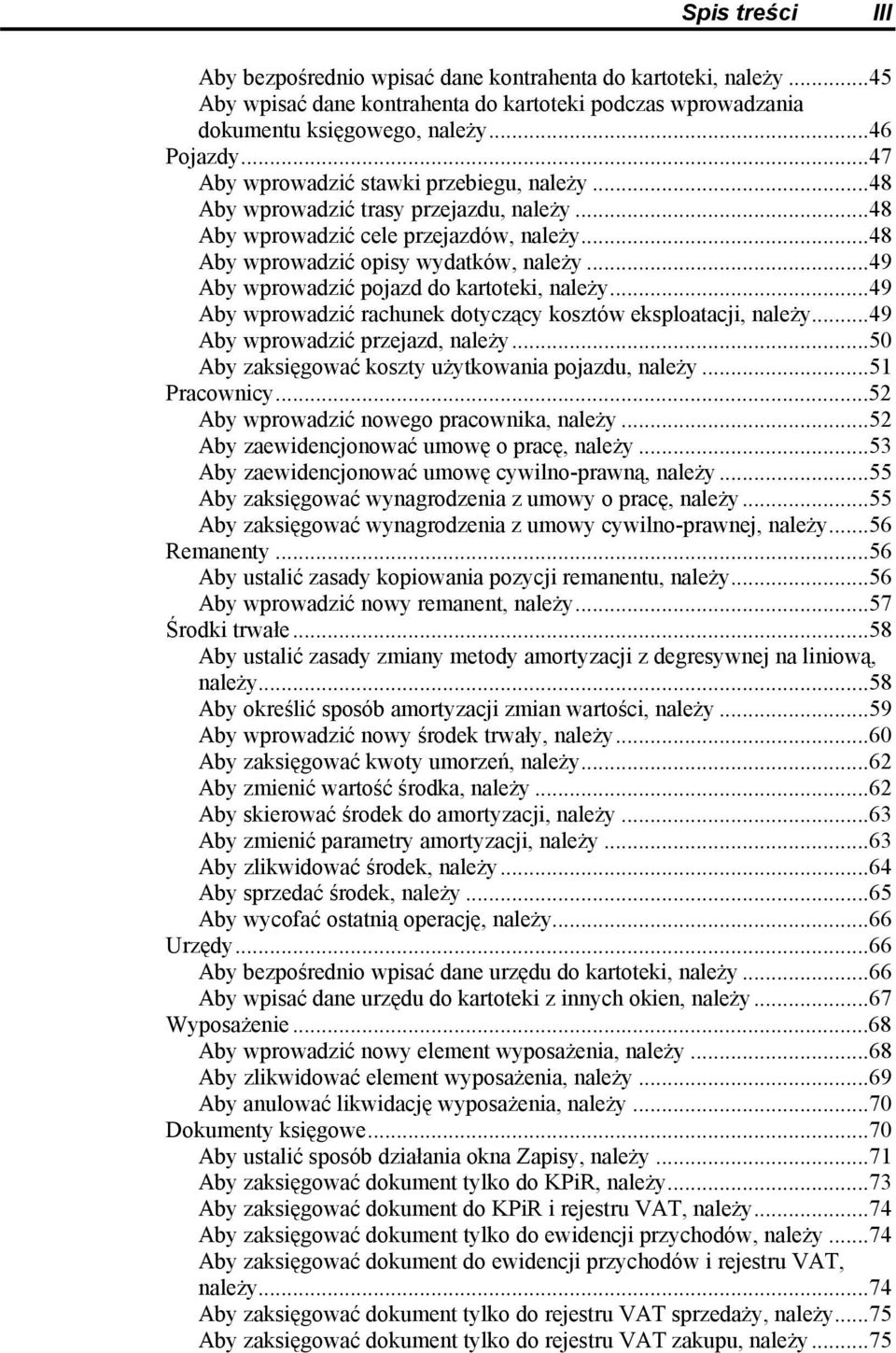 ..49 Aby wprowadzić pojazd do kartoteki, należy...49 Aby wprowadzić rachunek dotyczący kosztów eksploatacji, należy...49 Aby wprowadzić przejazd, należy.