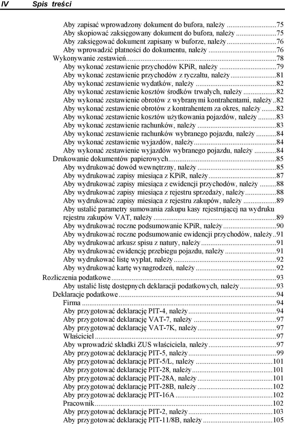 ..81 Aby wykonać zestawienie wydatków, należy...82 Aby wykonać zestawienie kosztów środków trwałych, należy...82 Aby wykonać zestawienie obrotów z wybranymi kontrahentami, należy.