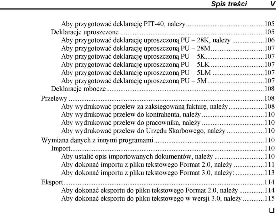 ..107 Aby przygotować deklarację uproszczoną PU 5M...107 Deklaracje robocze...108 Przelewy...108 Aby wydrukować przelew za zaksięgowaną fakturę, należy.
