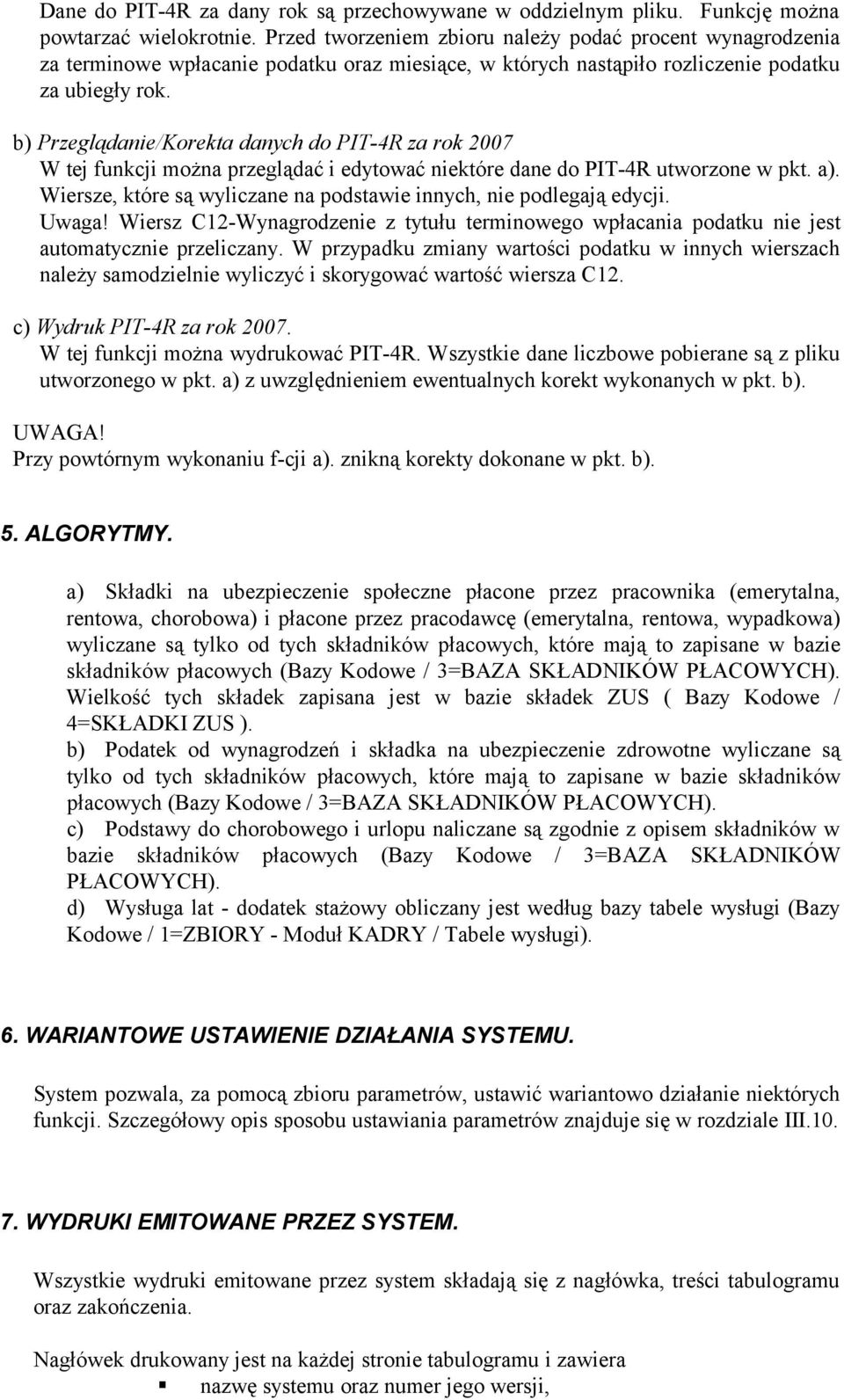 b) Przeglądanie/Korekta danych do PIT-4R za rok 2007 W tej funkcji można przeglądać i edytować niektóre dane do PIT-4R utworzone w pkt. a).