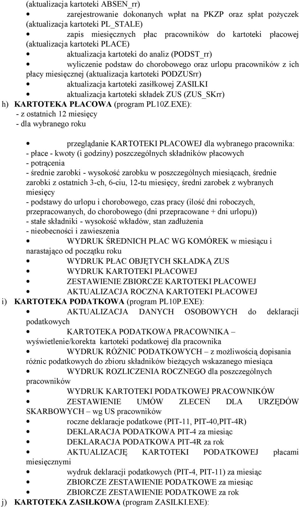 aktualizacja kartoteki zasiłkowej ZASILKI aktualizacja kartoteki składek ZUS (ZUS_SKrr) h) KARTOTEKA PŁACOWA (program PL10Z.