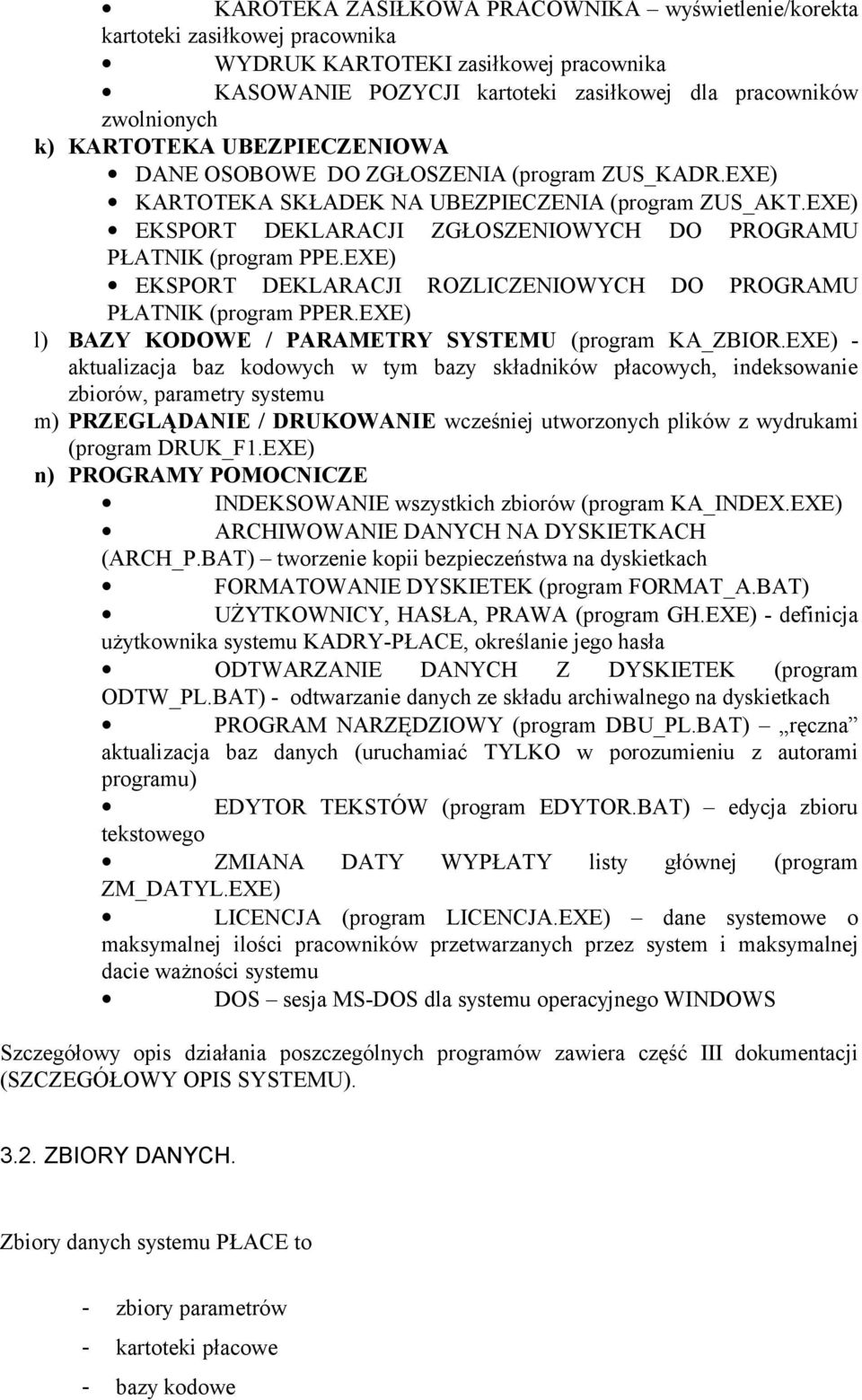 EXE) EKSPORT DEKLARACJI ROZLICZENIOWYCH DO PROGRAMU PŁATNIK (program PPER.EXE) l) BAZY KODOWE / PARAMETRY SYSTEMU (program KA_ZBIOR.