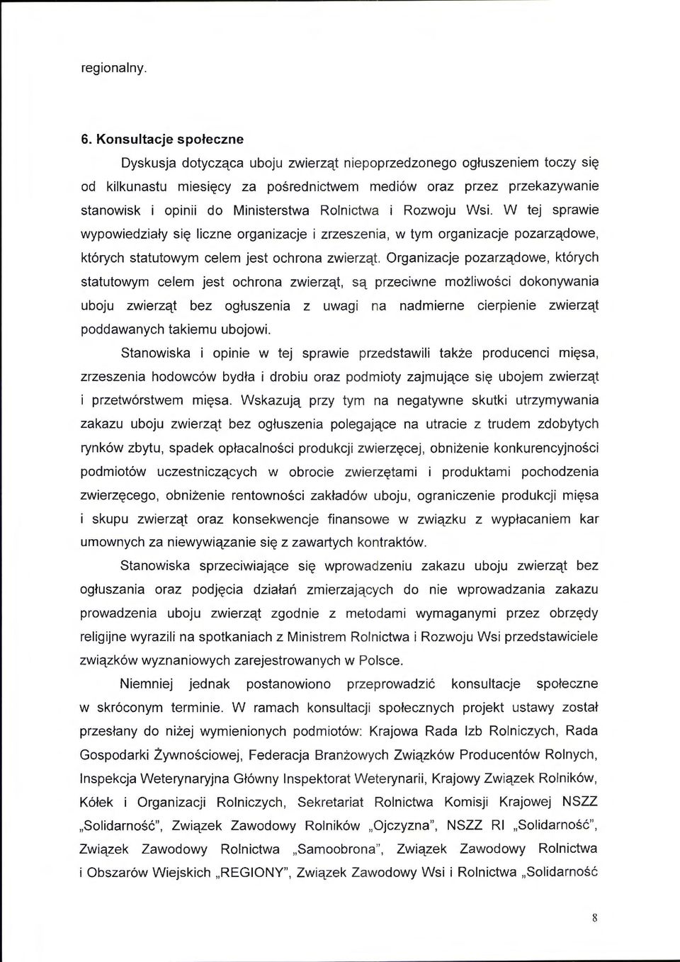 Ministerstwa Rolnictwa i Rozwoju Wsi. W tej sprawie wypowiedziały się liczne organizacje i zrzeszenia, w tym organizacje pozarządowe, których statutowym celem jest ochrona zwie rząt.