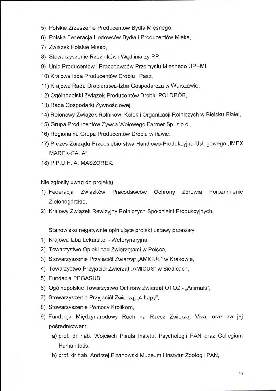 Drobiu POLDRÓB, 13) Rada Gospodarki Żywnościowej, 14) Rejonowy Związek Rolników, Kółek i Organizacji Rolniczych w Bielsku-Białej, 15) Grupa Producentów Żywc a Wołowego Fa rmer Sp. z o.o., 16) Regionalna Grupa Producentów Drobiu w lławie, 17) Prezes Zarządu Przedsiębiorstwa Han dlowo-produkcyjno-usługowego "IMEX MAREK-SALA", 18) P.