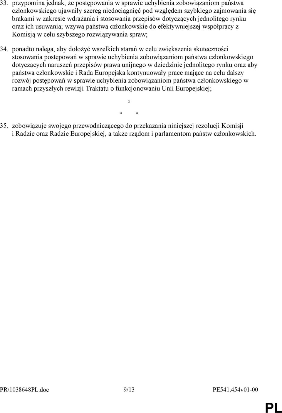 ponadto nalega, aby dołożyć wszelkich starań w celu zwiększenia skuteczności stosowania postępowań w sprawie uchybienia zobowiązaniom państwa członkowskiego dotyczących naruszeń przepisów prawa