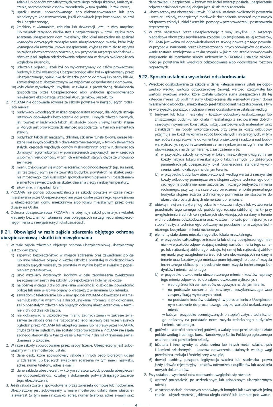 wskutek rażącego niedbalstwa Ubezpieczonego w chwili zajścia tego zdarzenia ubezpieczony dom mieszkalny albo lokal mieszkalny nie spełniał wymogów dotyczących zabezpieczenia ubezpieczonego mienia,