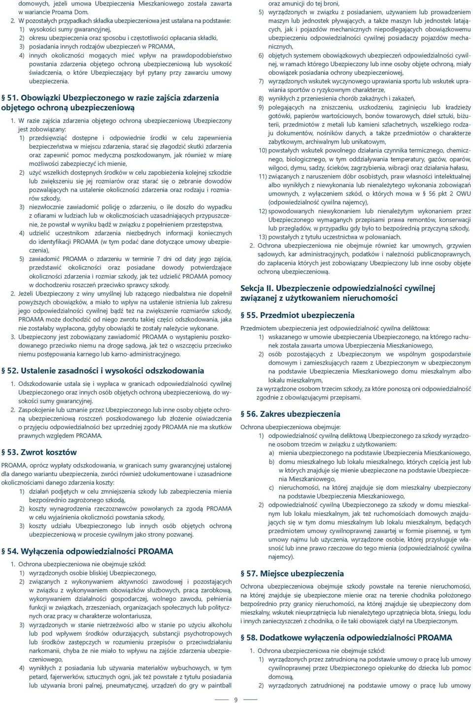 innych rodzajów ubezpieczeń w PROAMA, 4) innych okoliczności mogących mieć wpływ na prawdopodobieństwo powstania zdarzenia objętego ochroną ubezpieczeniową lub wysokość świadczenia, o które