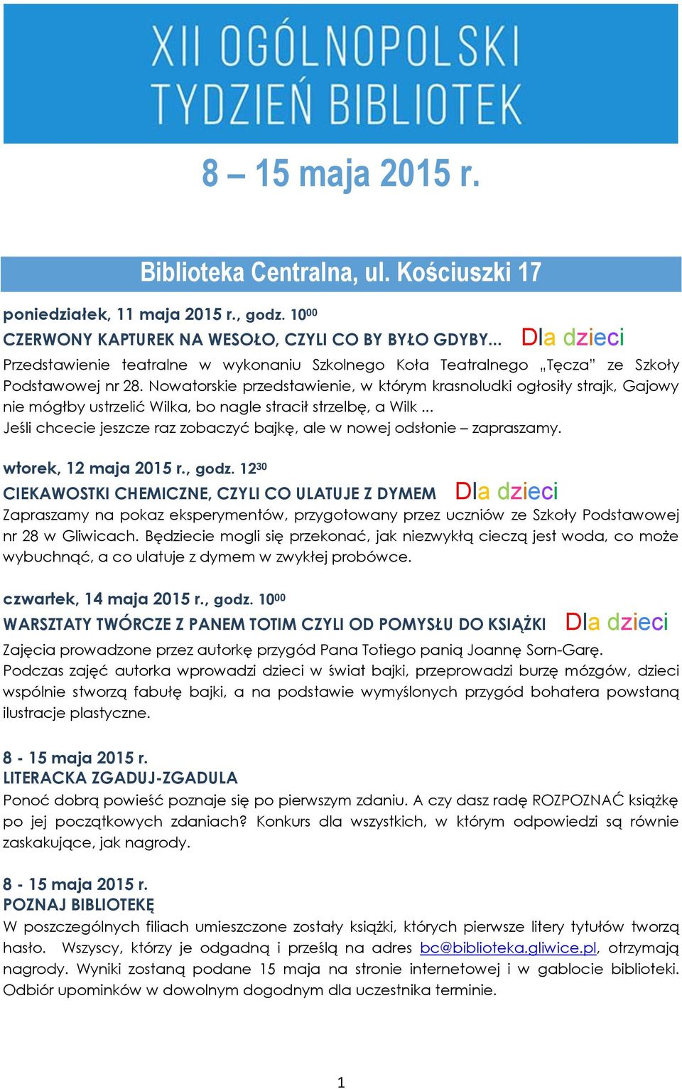 Nowatorskie przedstawienie, w którym krasnoludki ogłosiły strajk, Gajowy nie mógłby ustrzelić Wilka, bo nagle stracił strzelbę, a Wilk.