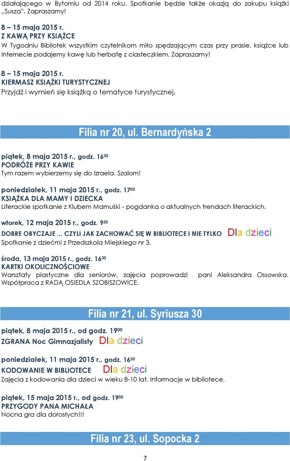 KIERMASZ KSIĄŻKI TURYSTYCZNEJ Przyjdź i wymień się książką o tematyce turystycznej. Filia nr 20, ul. Bernardyńska 2 piątek, 8 maja 2015 r., godz.