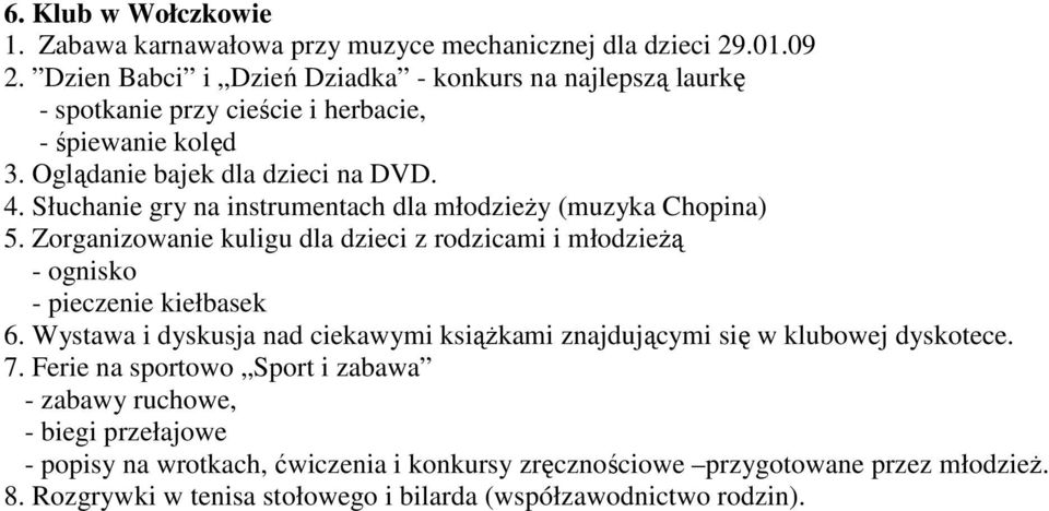 Słuchanie gry na instrumentach dla młodzieŝy (muzyka Chopina) 5. Zorganizowanie kuligu dla dzieci z rodzicami i młodzieŝą - ognisko - pieczenie kiełbasek 6.