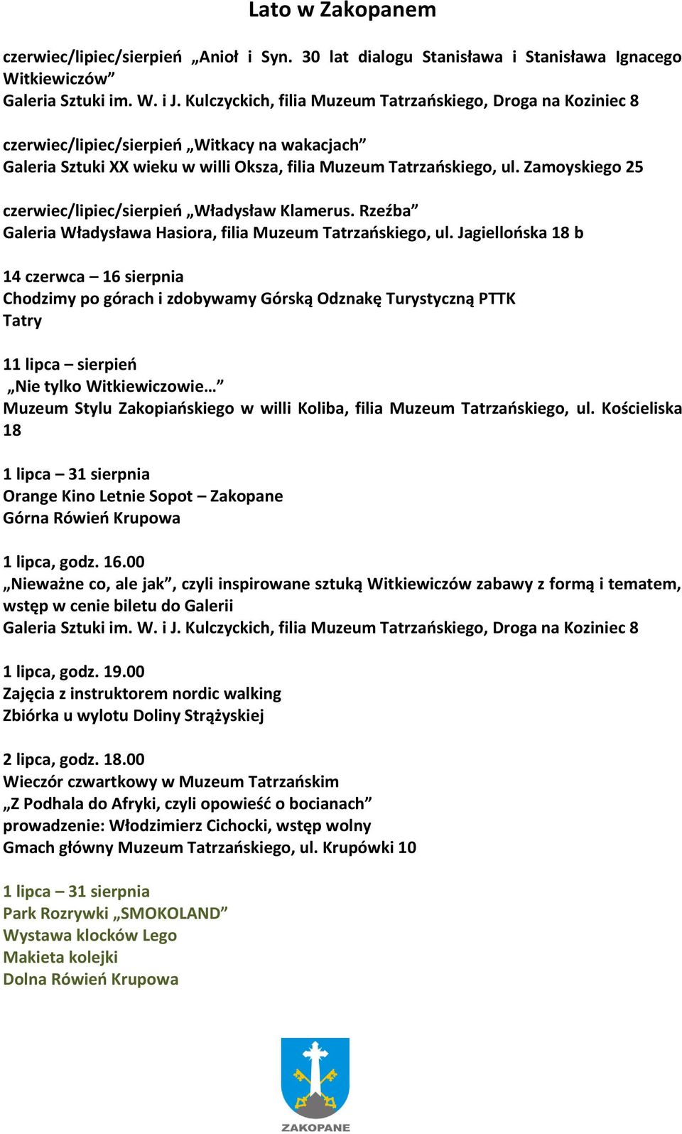 Zamoyskiego 25 czerwiec/lipiec/sierpień Władysław Klamerus. Rzeźba Galeria Władysława Hasiora, filia Muzeum Tatrzańskiego, ul.