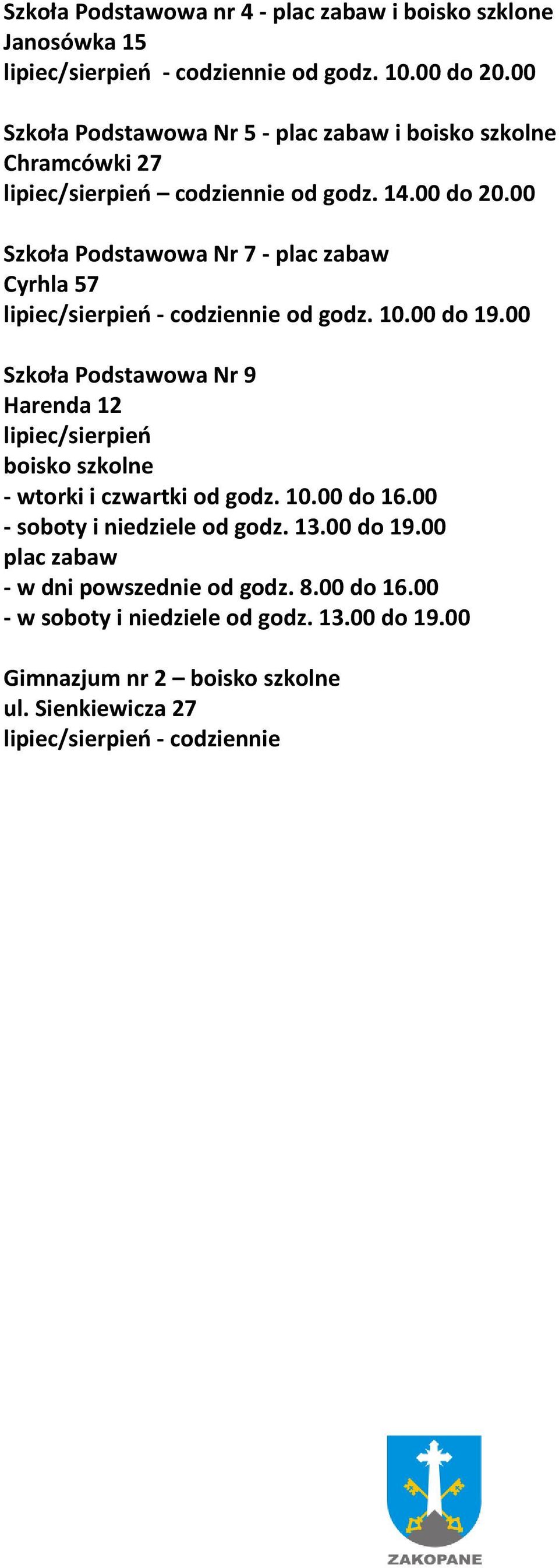 00 Szkoła Podstawowa Nr 7 - plac zabaw Cyrhla 57 lipiec/sierpień - codziennie od godz. 10.00 do 19.