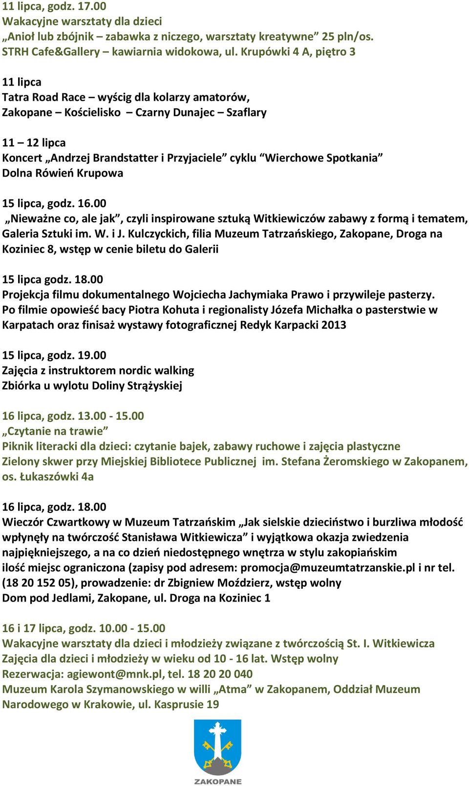 00 Galeria Sztuki im. W. i J. Kulczyckich, filia Muzeum Tatrzańskiego, Zakopane, Droga na Koziniec 8, 15 lipca godz. 18.