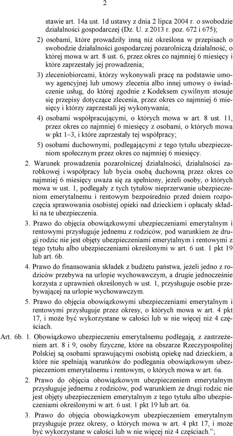 6, przez okres co najmniej 6 miesięcy i które zaprzestały jej prowadzenia; 3) zleceniobiorcami, którzy wykonywali pracę na podstawie umowy agencyjnej lub umowy zlecenia albo innej umowy o świadczenie