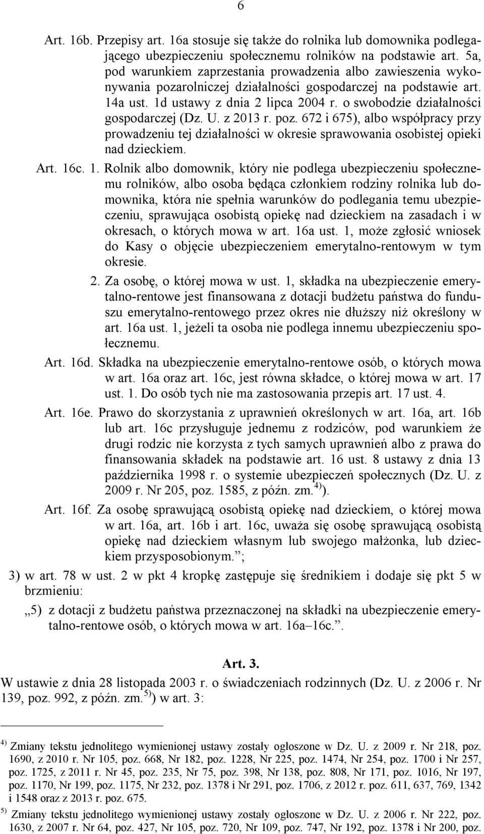 o swobodzie działalności gospodarczej (Dz. U. z 2013 r. poz. 672 i 675), albo współpracy przy prowadzeniu tej działalności w okresie sprawowania osobistej opieki nad dzieckiem. Art. 16