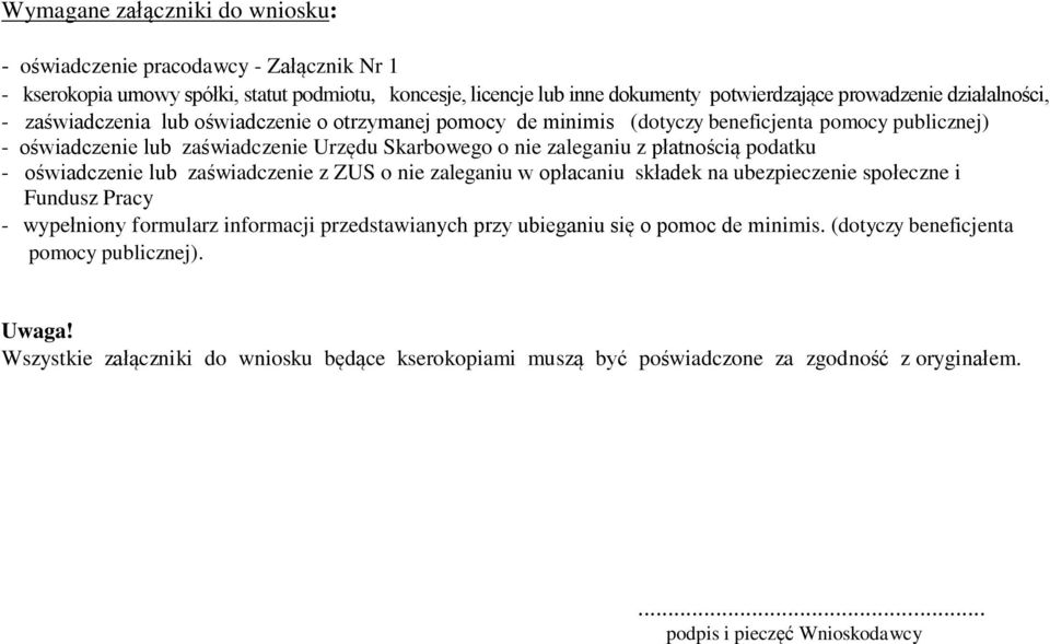 płatnością podatku - oświadczenie lub zaświadczenie z ZUS o nie zaleganiu w opłacaniu składek na ubezpieczenie społeczne i Fundusz Pracy - wypełniony formularz informacji przedstawianych przy