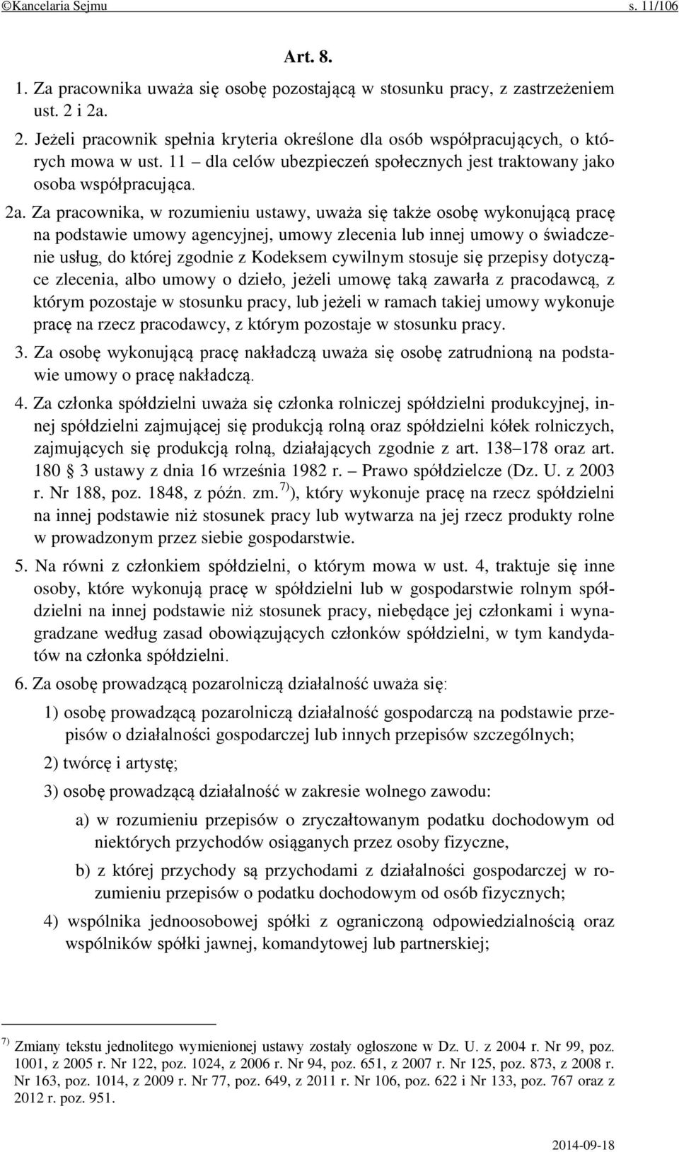 pracownika, w rozumieniu ustawy, uważa się także osobę wykonującą pracę na podstawie umowy agencyjnej, umowy zlecenia lub innej umowy o świadczenie usług, do której zgodnie z Kodeksem cywilnym