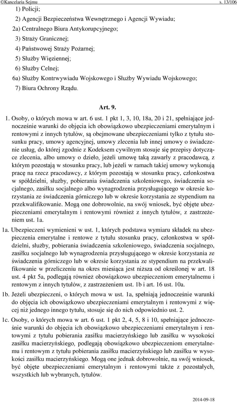 Służby Celnej; 6a) Służby Kontrwywiadu Wojskowego i Służby Wywiadu Wojskowego; 7) Biura Ochrony Rządu. Art. 9. 1. Osoby, o których mowa w art. 6 ust.