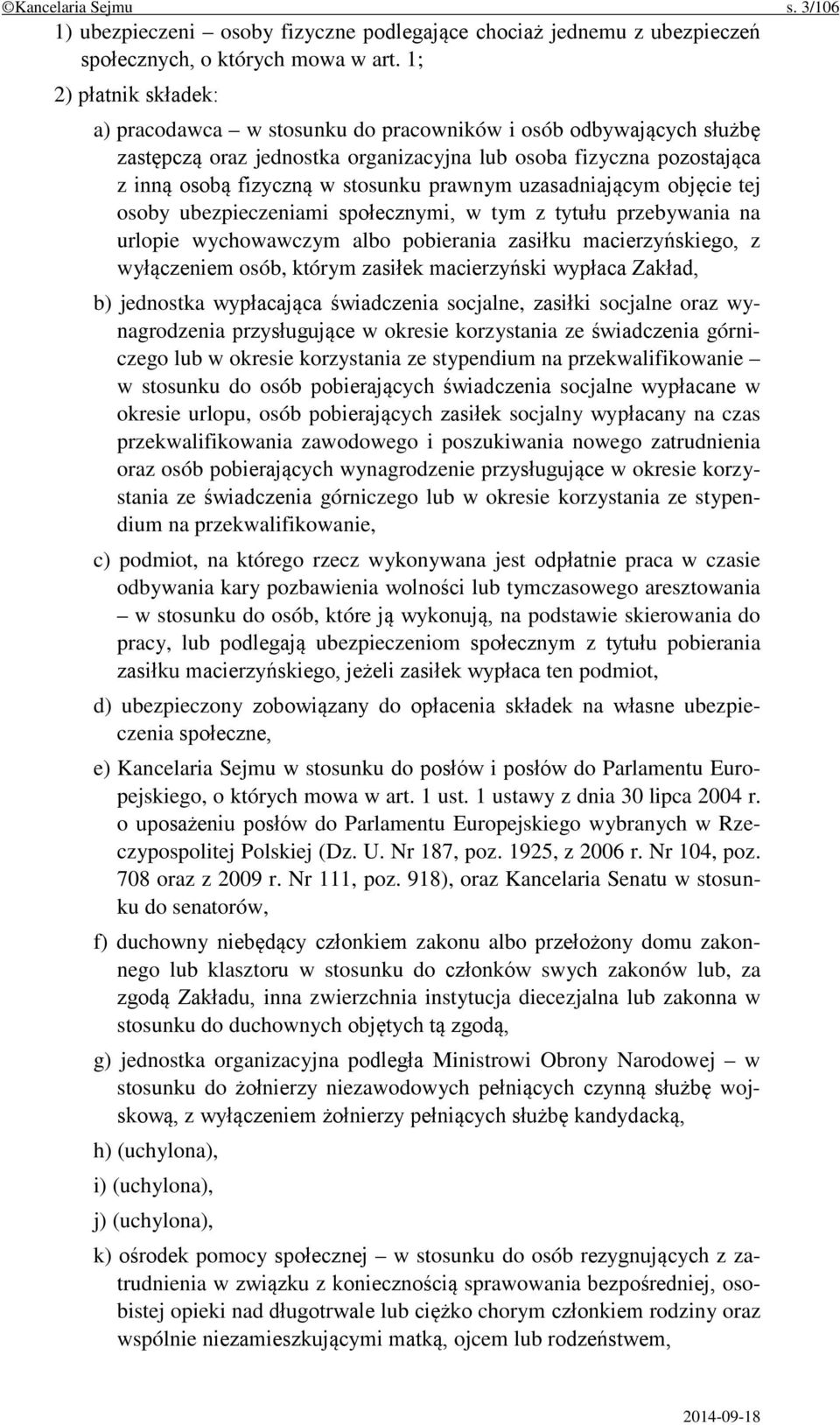 prawnym uzasadniającym objęcie tej osoby ubezpieczeniami społecznymi, w tym z tytułu przebywania na urlopie wychowawczym albo pobierania zasiłku macierzyńskiego, z wyłączeniem osób, którym zasiłek