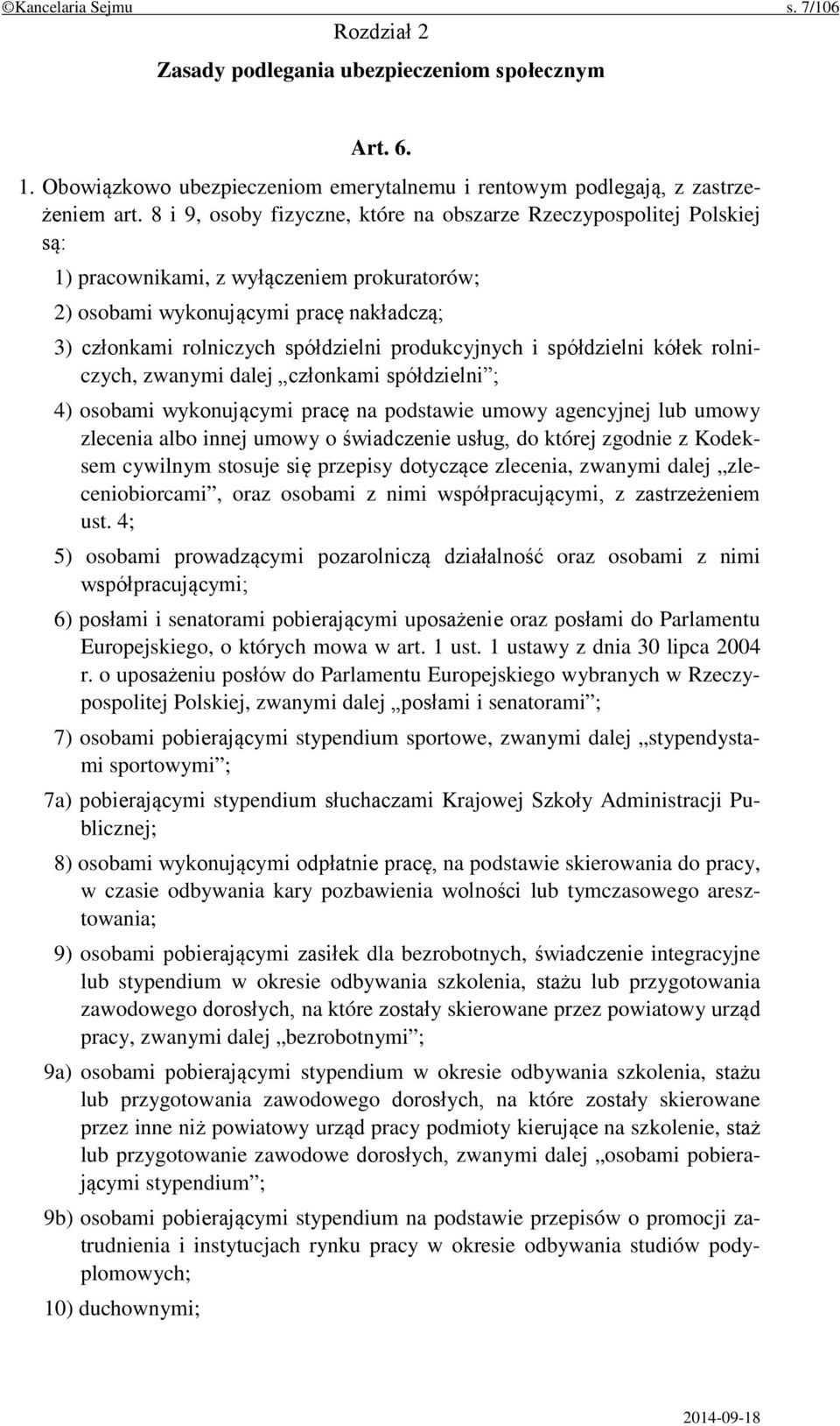 produkcyjnych i spółdzielni kółek rolniczych, zwanymi dalej członkami spółdzielni ; 4) osobami wykonującymi pracę na podstawie umowy agencyjnej lub umowy zlecenia albo innej umowy o świadczenie