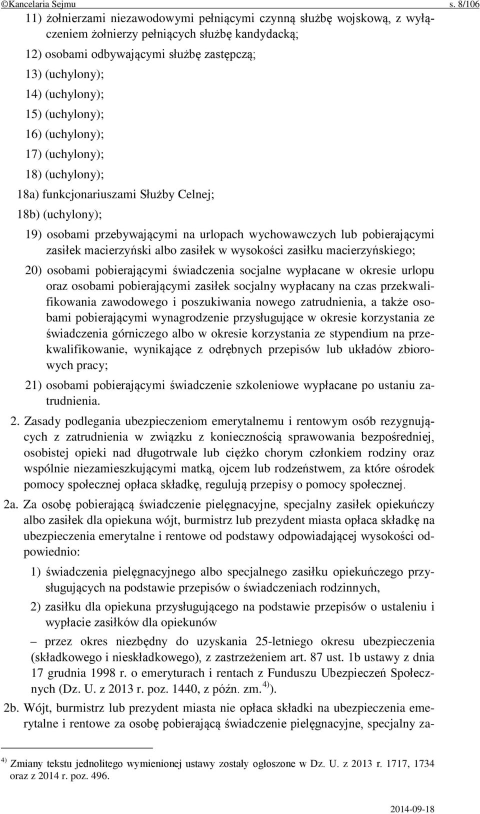 15) (uchylony); 16) (uchylony); 17) (uchylony); 18) (uchylony); 18a) funkcjonariuszami Służby Celnej; 18b) (uchylony); 19) osobami przebywającymi na urlopach wychowawczych lub pobierającymi zasiłek