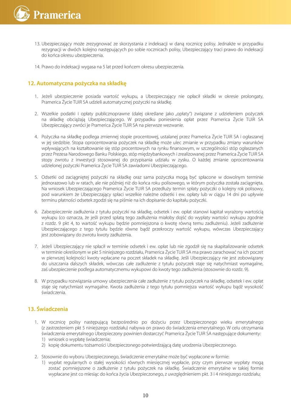 Prawo do indeksacji wygasa na 5 lat przed końcem okresu ubezpieczenia. 12. Automatyczna pożyczka na składkę 1.