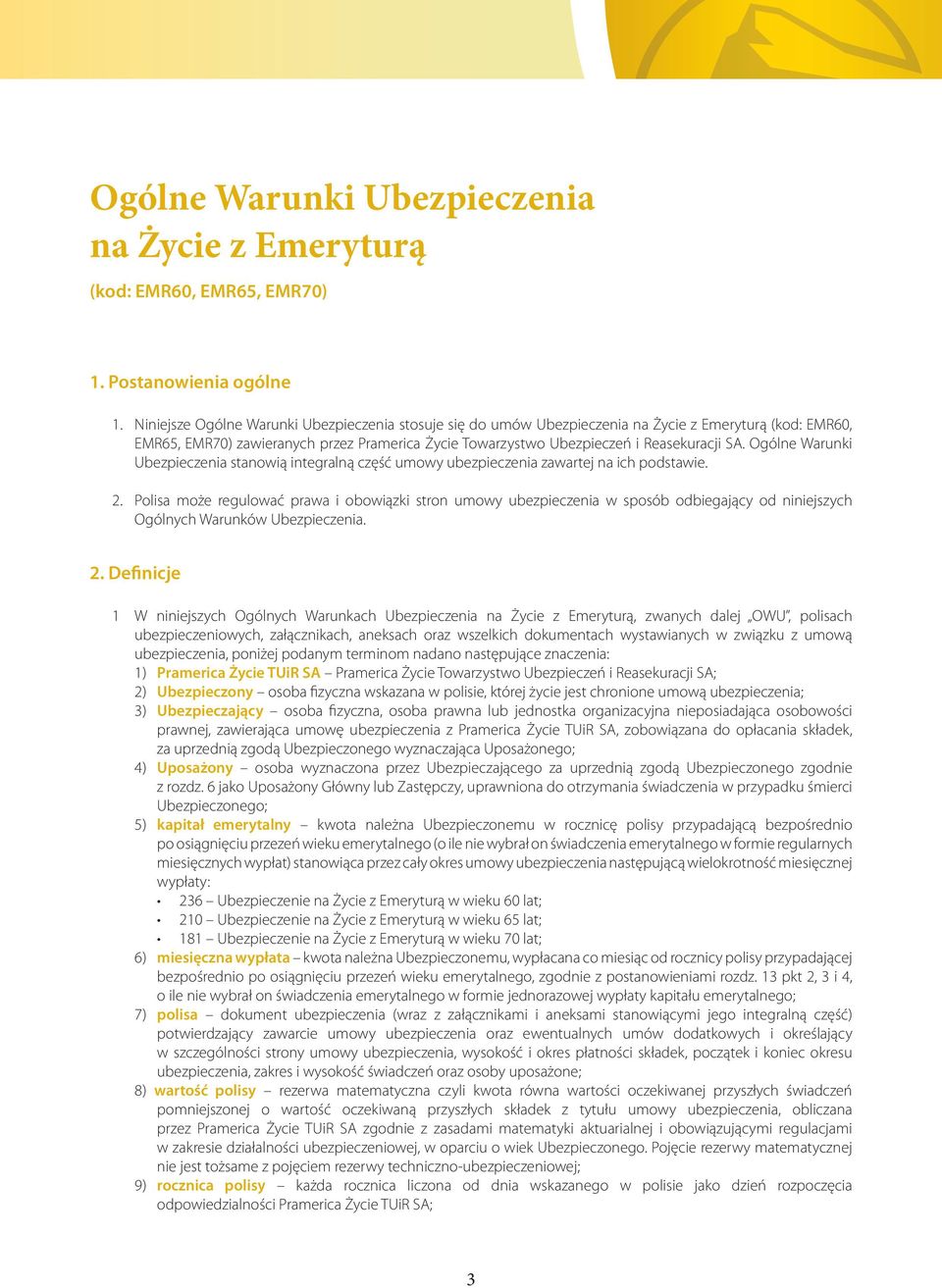 Ogólne Warunki Ubezpieczenia stanowią integralną część umowy ubezpieczenia zawartej na ich podstawie. 2.