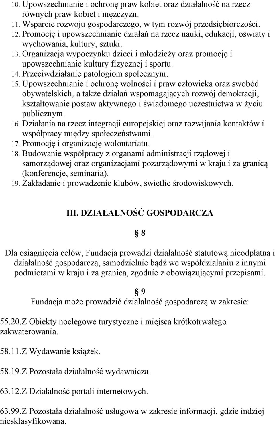 Organizacja wypoczynku dzieci i młodzieży oraz promocję i upowszechnianie kultury fizycznej i sportu. 14. Przeciwdziałanie patologiom społecznym. 15.