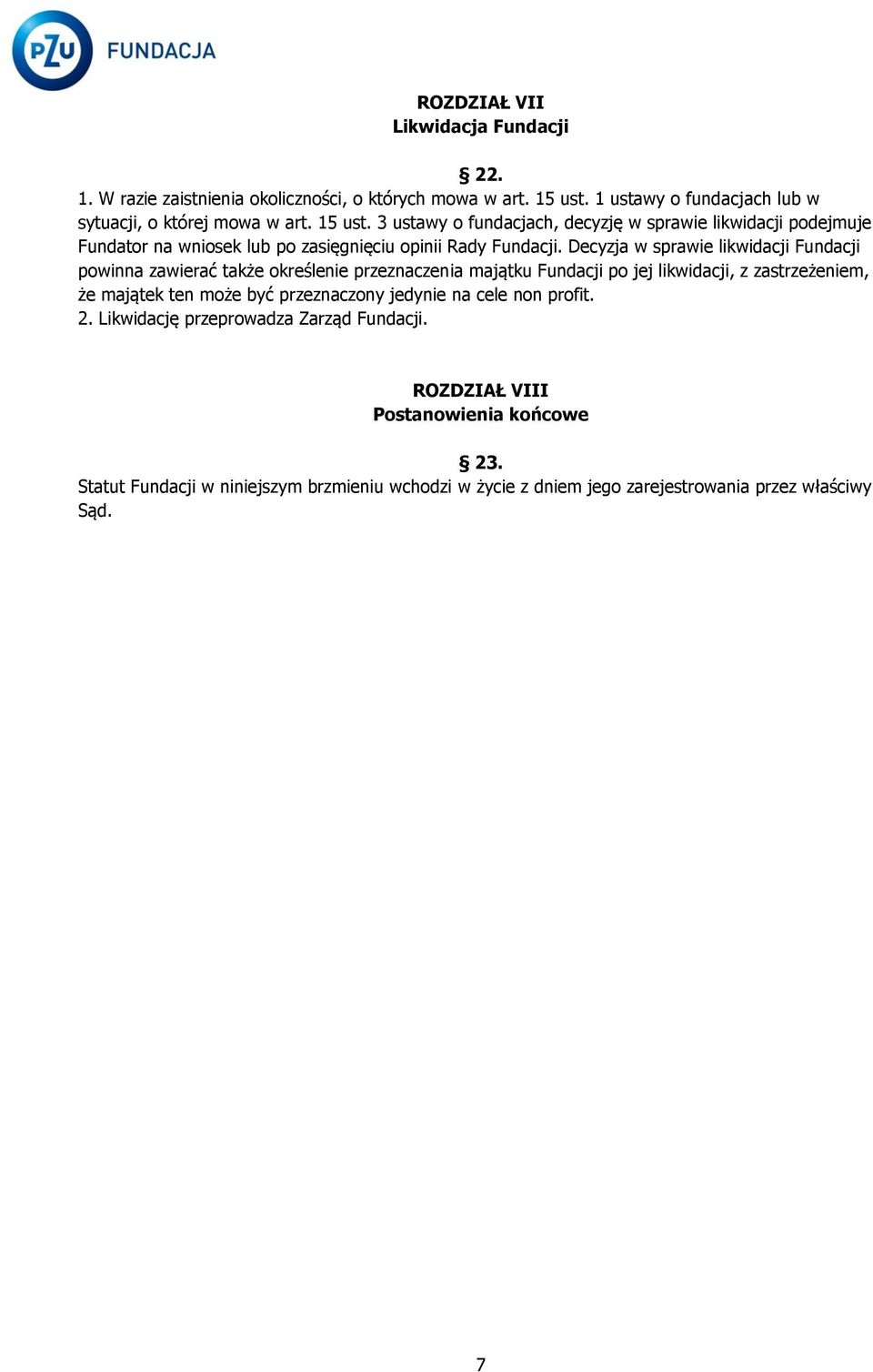 3 ustawy o fundacjach, decyzję w sprawie likwidacji podejmuje Fundator na wniosek lub po zasięgnięciu opinii Rady Fundacji.