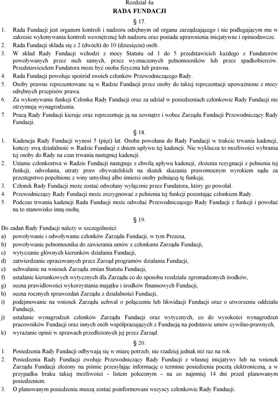 i opiniodawcze. 2. Rada Fundacji składa się z 2 (dwóch) do 10 (dziesięciu) osób. 3.