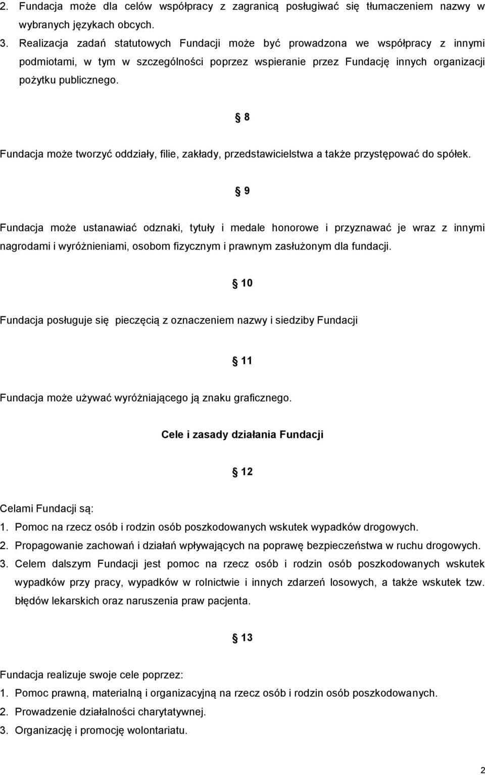 8 Fundacja może tworzyć oddziały, filie, zakłady, przedstawicielstwa a także przystępować do spółek.