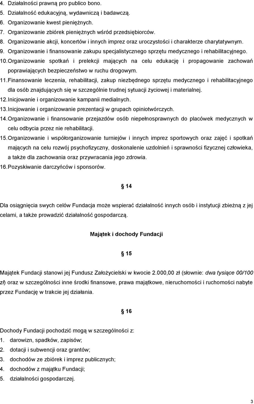 Organizowanie spotkań i prelekcji mających na celu edukację i propagowanie zachowań poprawiających bezpieczeństwo w ruchu drogowym. 11.