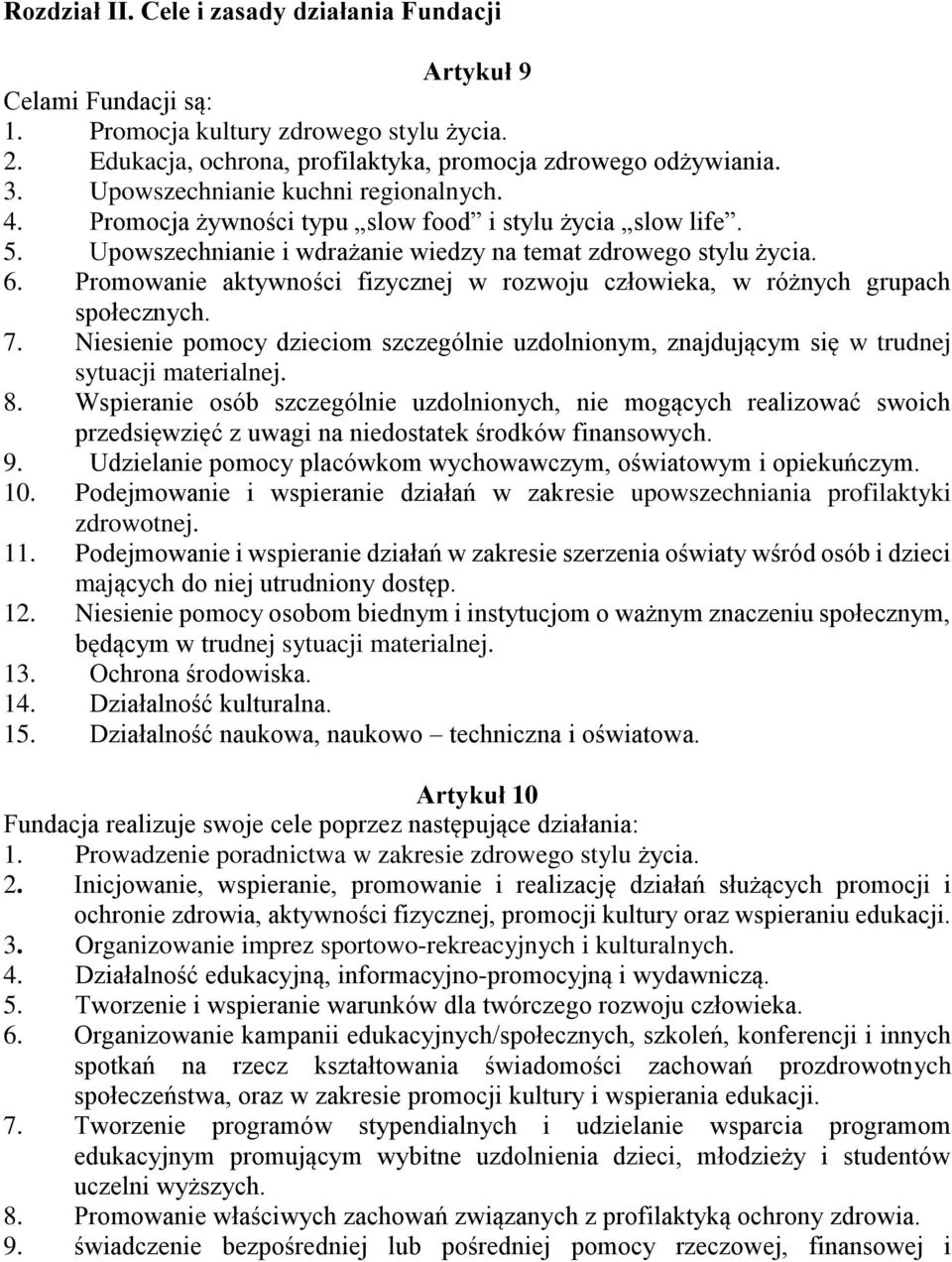 Promowanie aktywności fizycznej w rozwoju człowieka, w różnych grupach społecznych. 7. Niesienie pomocy dzieciom szczególnie uzdolnionym, znajdującym się w trudnej sytuacji materialnej. 8.