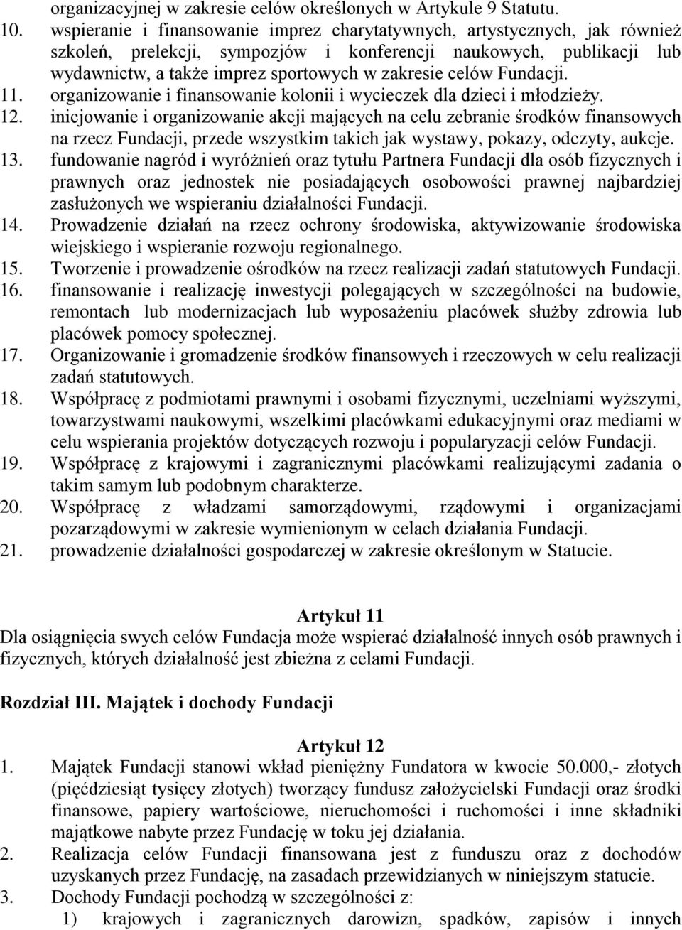celów Fundacji. 11. organizowanie i finansowanie kolonii i wycieczek dla dzieci i młodzieży. 12.