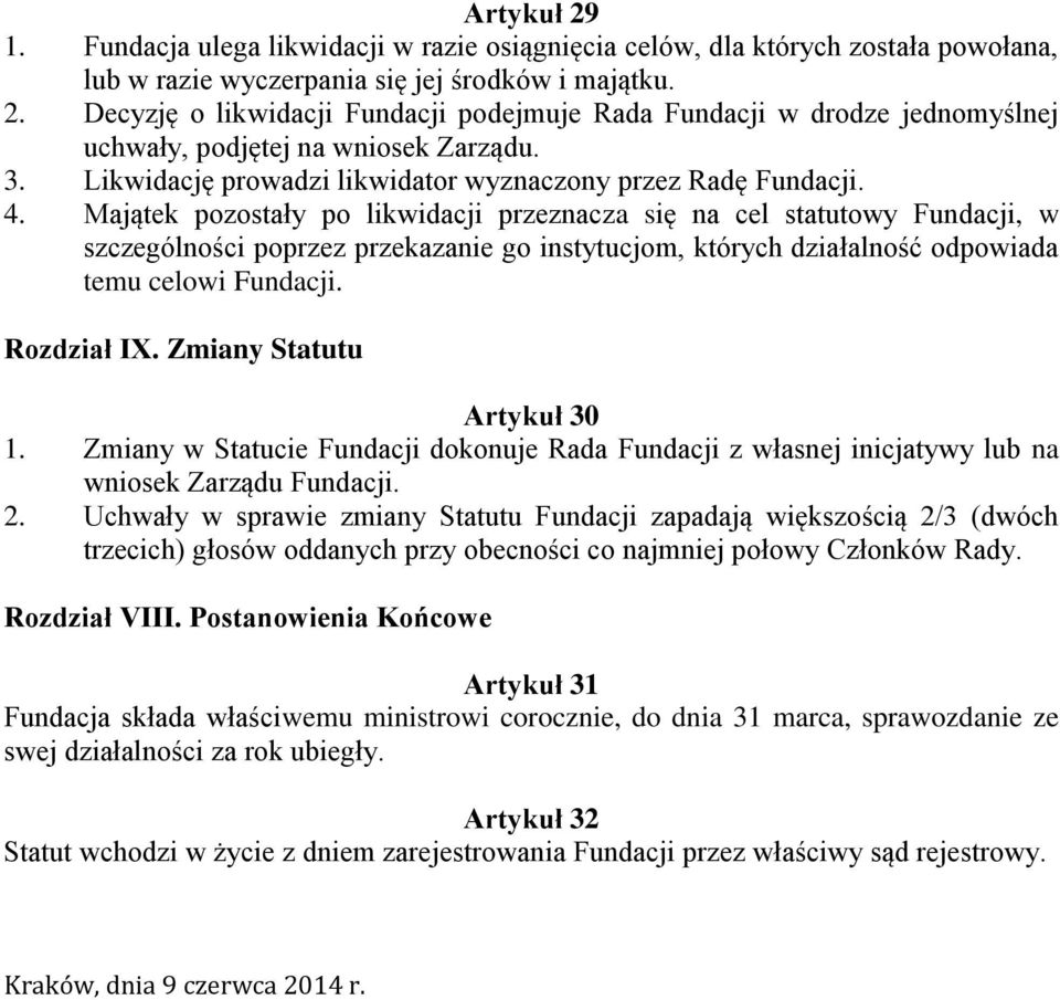 Majątek pozostały po likwidacji przeznacza się na cel statutowy Fundacji, w szczególności poprzez przekazanie go instytucjom, których działalność odpowiada temu celowi Fundacji. Rozdział IX.
