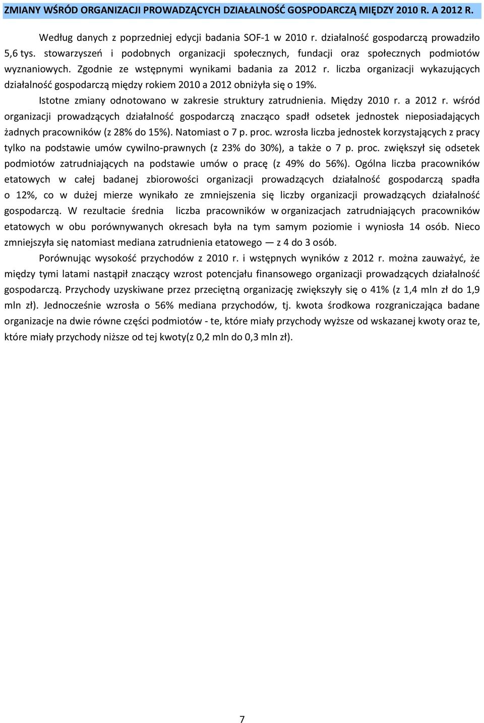 liczba organizacji wykazujących działalność gospodarczą między rokiem 2010 a 2012 obniżyła się o 19%. Istotne zmiany odnotowano w zakresie struktury zatrudnienia. Między 2010 r. a 2012 r.